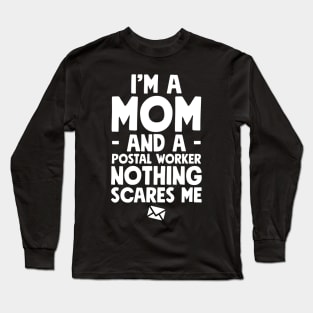 I'm a mom and a postal worker nothing scares me Long Sleeve T-Shirt